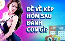 Đề về kép hôm sau đánh con gì?